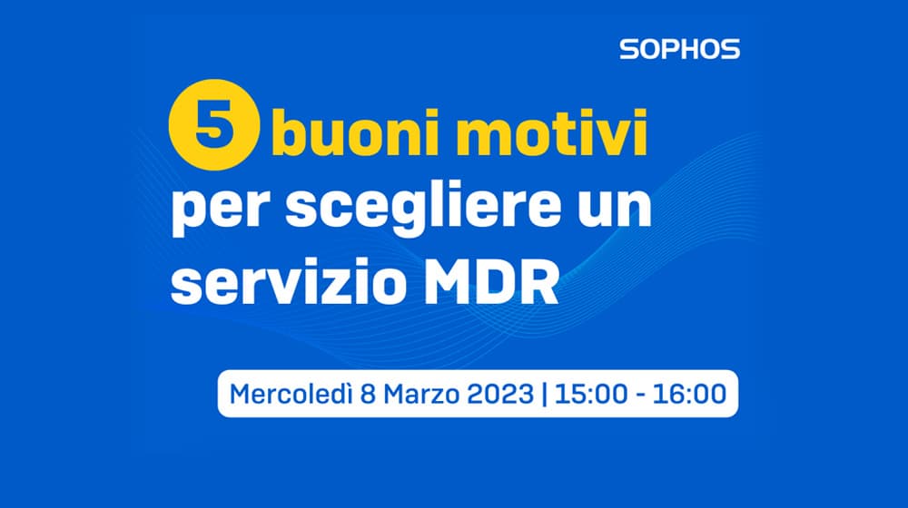 Webinar 5 buoni motivi per scegliere un servizio MDR Sophos